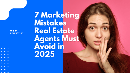 7 Marketing Mistakes Real Estate Agents Must Avoid in 2025